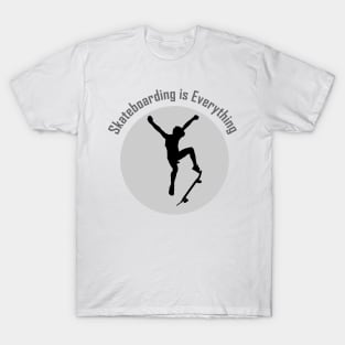 SKATEBOARDING IS EVERYTHING T-Shirt